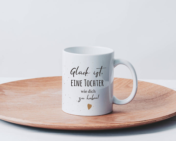Tasse  - Glück ist, eine Tochter wie dich zu haben